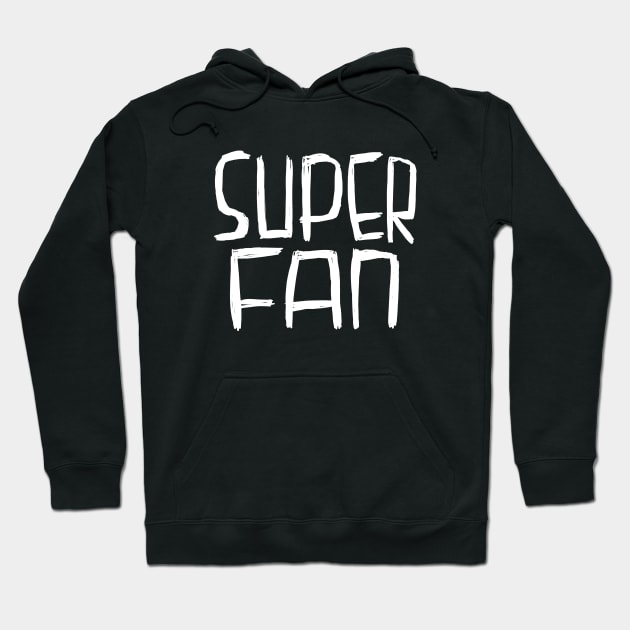 Super Fan, Superfan Hoodie by badlydrawnbabe